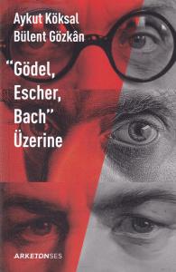 "Gödel, Escher, Bach" Üzerine "Gödel, Escher, Bach" Üzerine