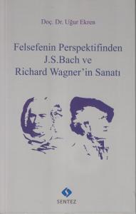 Felsefenin Perspektifinden J. S. Bach ve Richard Wagner'in Sanatı Felsefenin Perspektifinden J. S. Bach ve Richard Wagner'in Sanatı