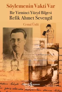 Söylemenin Vakti Var - Bir Yirminci Yüzyıl Bilgesi Refik Ahmet Sevengil Söylemenin Vakti Var - Bir Yirminci Yüzyıl Bilgesi Refik Ahmet Sevengil