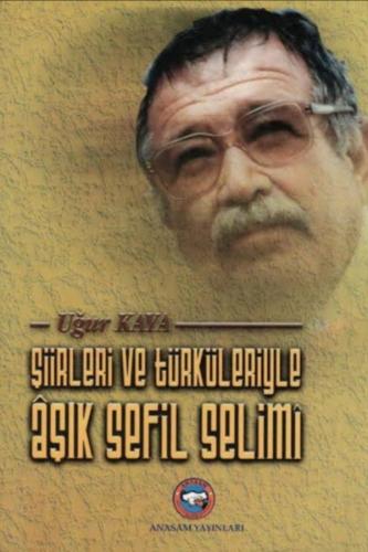 Şiirleri ve Türküleriyle Aşık Sefil Selimi Uğur Kaya