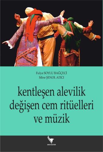 Kentleşen Alevilik Değişen Cem Ritüelleri ve Müzik Fulya Soylu Bağçeci