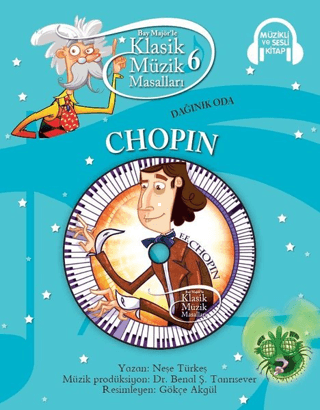 Chopin Dağınık Oda: Klasik Müzik Masalları 6 Neşe Türkeş