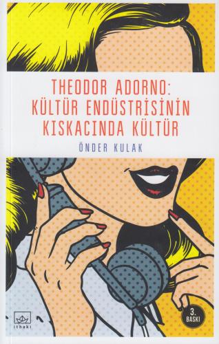 Theodor Adorno: Kültür Endüstrisinin Kışkacında Kültür Önder Kulak