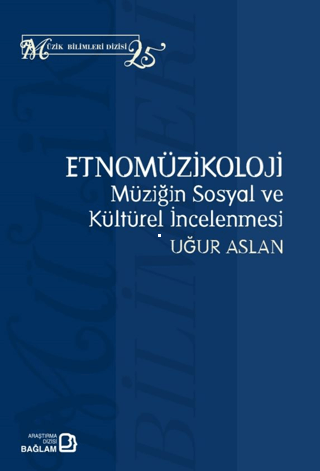 Etnomüzikoloji: Müziğin Sosyal ve Kültürel İncelenmesi Uğur Aslan