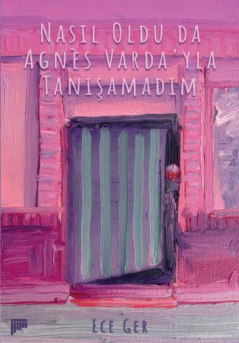 Nasıl Oldu da Agnès Varda'yla Tanışamadım