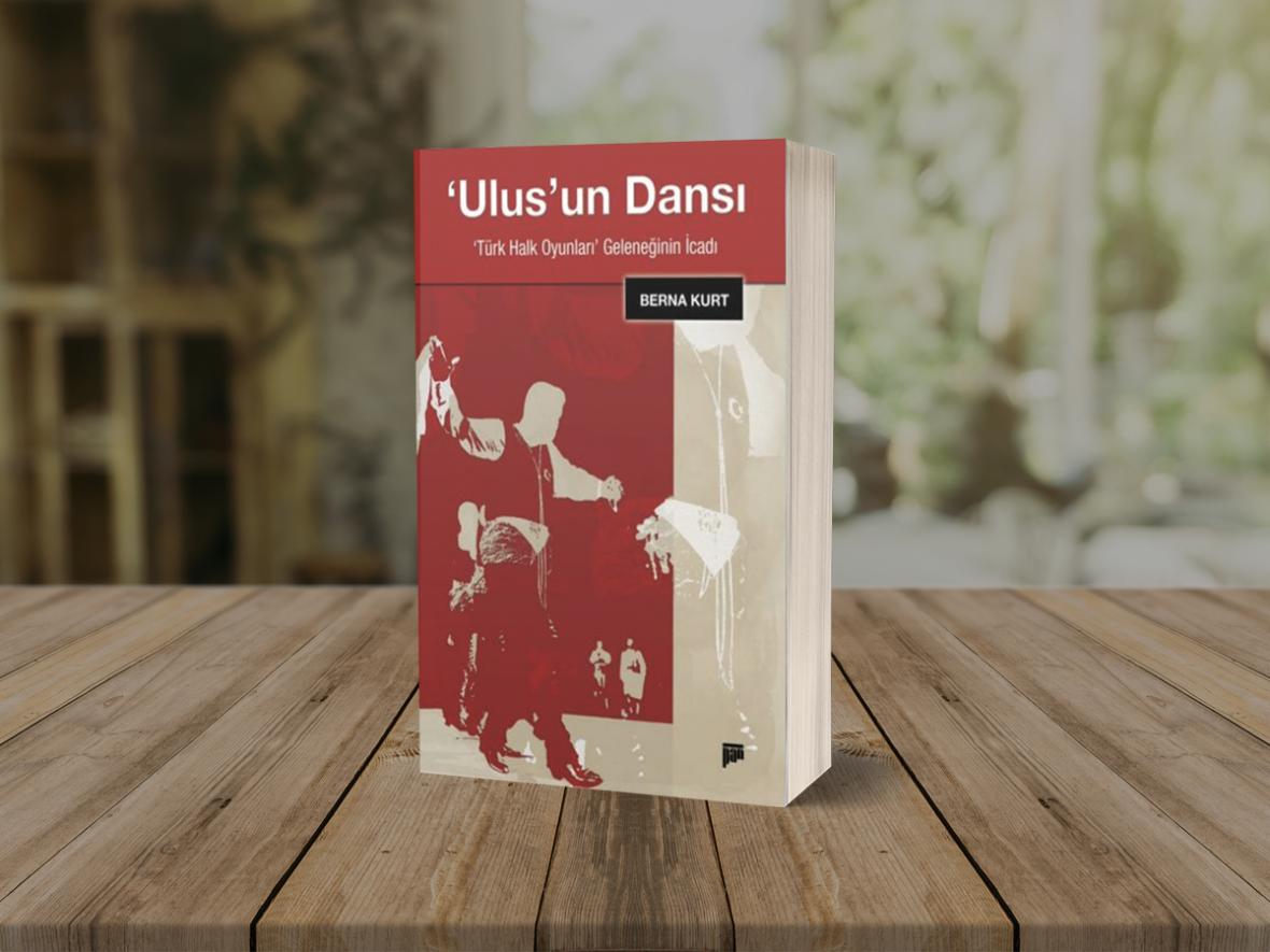 ‘Ulus’un Dansı: Türk Halk Oyunları
Geleneğinin İcadı’